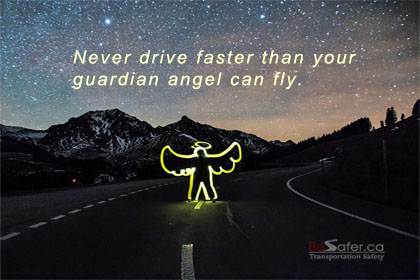 Never drive faster than your guardian angel can fly