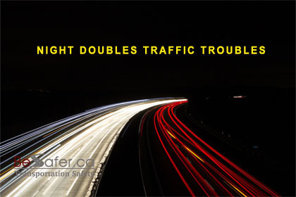 Night doubles traffic troubles.